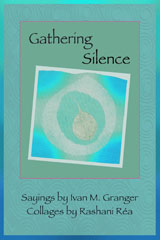 Gathering Silence, sayings, Ivan M. Granger, Rashani Rea
